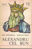 Cumpara ieftin Alexandru Cel Bun 1400-1432 - Emil Diaconescu, Dumitru Matei - Istorie Romania, Domnitori si Voievozi, Editura Militara 1979