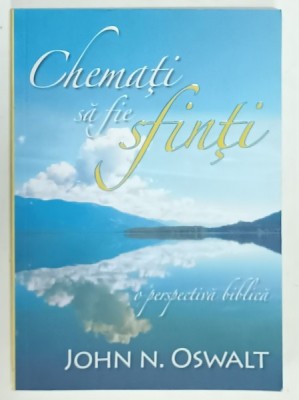 CHEMATI SA FIE SFINTI , O PERSPECTIVA BIBLICA de JOHN N. OSWALT , 2008 foto