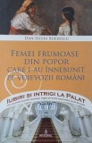 Femei frumoase din popor care i-au innebyunit pe voievozii romani - Dan-Silviu Boerescu