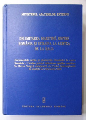 DELIMITAREA MARITIMA DINTRE ROMANIA SI UCRAINA LA CURTEA DE LA HAGA - DOCUMENTE SI PLEDOARII IN CAUZA ROMANIA c. UCRAINA , 3 FEBRUARIE 2009 foto