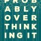 Probably Overthinking It: How to Use Data to Answer Questions, Avoid Statistical Traps, and Make Better Decisions