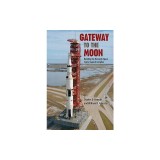 Gateway to the Moon: Building the Kennedy Space Center Launch Complex