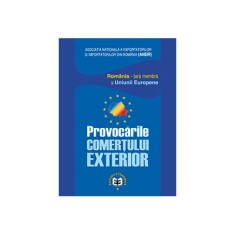 Provocarile comertului exterior. Romania&ndash;tara membra a Uniunii Europene - Emil Gogoneata, Clementina Ivan-Ungureanu, Marin Stanica