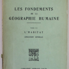 LES FONDEMENTS DE LA GEOGRAPHIE HUMAINE par MAX. SORRE , TOME III : LE HABITAT , CONCLUSION GENERALE , 1952