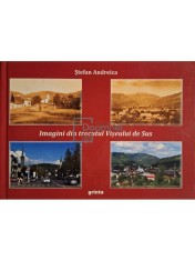 Stefan Andreica - Imagini din trecutul Viseului de Sus (Editia: 2016) foto