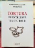 Tortura pe intelesul tuturor - Florin Constantin Pavlovici