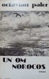 Un Om Norocos - Octavian Paler, Cartea Romaneasca, 1984, Filosofie, Editie Necartonata, 380 Pagini