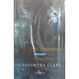 STAPANUL UMBRELOR, CARTEA A DOUA. UNELTIRI INTUNECATE-CASSANDRA CLARE-249034