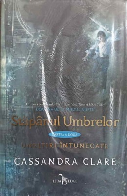 STAPANUL UMBRELOR, CARTEA A DOUA. UNELTIRI INTUNECATE-CASSANDRA CLARE foto