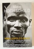 KING LEOPOLD ' S GHOST , A STORY OF GREED , TERROR AND HEROISM IN COLONIAL AFRICA by ADAM HOCHSCHILD , 2006