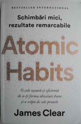 Atomic Habits. Schimbari mici, rezultate remarcabile &amp;ndash; James Clear foto