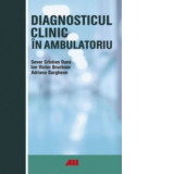 Diagnosticul clinic in ambulatoriu - Sever Cristian Oana, Ion Victor Bruckner, Adriana Gurghean