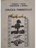 Vasile T. Suciu - Crucea pamantului (semnata) (Editia: 1993)