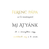 Mi Aty&aacute;nk - Ferenc p&aacute;pa