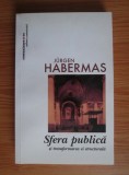 Jurgen Habermas - Sfera publica si transformarea ei structurala (Editia II 2005)