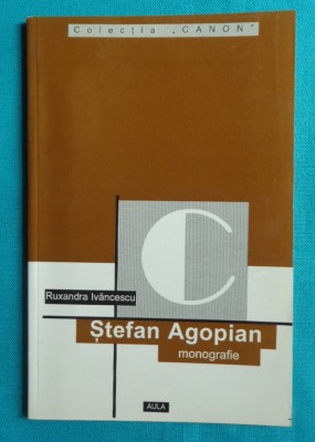 Ruxandra Ivancescu &amp;ndash; Stefan Agopian monografie foto