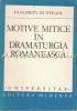 Motive Mitice in Dramaturgia Romaneasca - Elisabeta Munteanu, Minerva 1982, Critica Literara