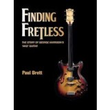 Finding Fretless: The story of George Harrison&#039;s mad guitar, Paul Brett