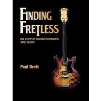 Finding Fretless: The story of George Harrison&#039;s mad guitar, Paul Brett