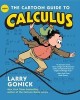 The Cartoon Guide to Calculus - Larry Gonick - Carte in Engleza - Matematica distractiva, grafica inteligenta