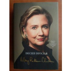 Hillary Rodham Clinton - Decizii dificile (2015, editie cartonata)
