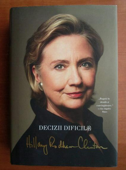 Hillary Rodham Clinton - Decizii dificile (2015, editie cartonata)