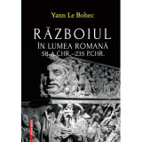 Razboiul in lumea romana 58 a. Chr.&ndash;235 p. Chr. - Yann Le Bohec