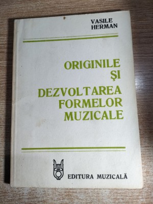 Vasile Herman - Originile si dezvoltarea formelor muzicale (Editura Muzicala, 1982) foto