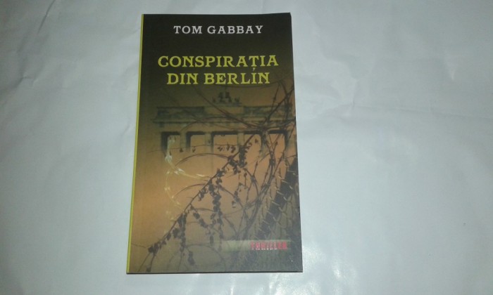TOM GABBAY - CONSPIRATIA DIN BERLIN