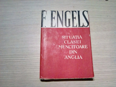 SITUATIA CLASEI MUNCITOARE DIN ANGLIA - Frederich Engels - 1953, 304 p. foto
