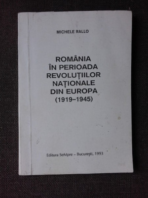 ROMANIA IN PERIOADA REVOLUTIILOR NATIONALE DIN EUROPA 1919-1945 - MICHELE RALLO foto