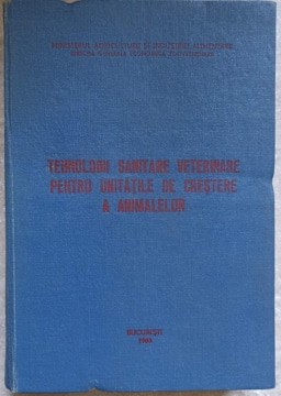 TEHNOLOGII SANITARE VETERINARE PENTRU UNITATILE DE CRESTERE A ANIMALELOR-COLECTIV foto