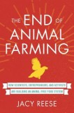 The End of Animal Farming: How Scientists, Entrepreneurs, and Activists Are Building an Animal-Free Food System