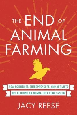 The End of Animal Farming: How Scientists, Entrepreneurs, and Activists Are Building an Animal-Free Food System foto