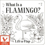 Carte Bebe Lift-a-Flap "What Is a Flamingo?" - Carte Interactiva pentru Copii Mici in Engleza, Flamingo Roz