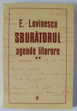 &#039; SBURATORUL &#039; , AGENDE LITERARE de E. LOVINESCU , VOLUMUL II , 1996