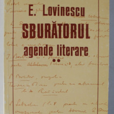 ' SBURATORUL ' , AGENDE LITERARE de E. LOVINESCU , VOLUMUL II , 1996