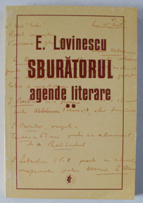 &amp;#039; SBURATORUL &amp;#039; , AGENDE LITERARE de E. LOVINESCU , VOLUMUL II , 1996 foto