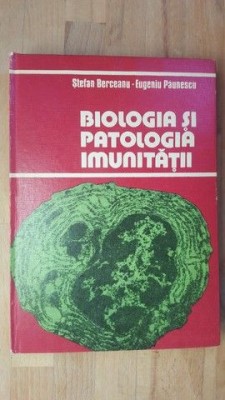 Biologia si patologia imunitatii- Stefan Berceanu, Eugeniu Paunescu foto
