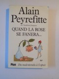 QUAND LA ROSE SE FANERA,DU MALENTENDU A L&#039;ESPOIR de ALAIN PEYREFITTE 1983 * PREZINTA URME DE INDOIRE COPERTA SPATE