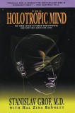 The Holotropic Mind: The Three Levels of Human Consciousness and How They Shape Our Lives