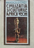 Civilizatia si culturile Africii vechi - Mandics Gyorgy (XD335)