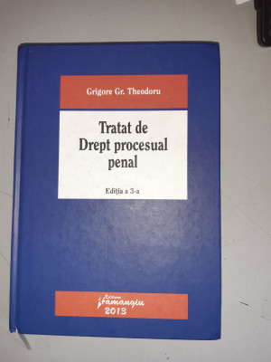 Tratat de Drept procesual penal - editia a 3-a - Grigore Gr.Theodoru foto
