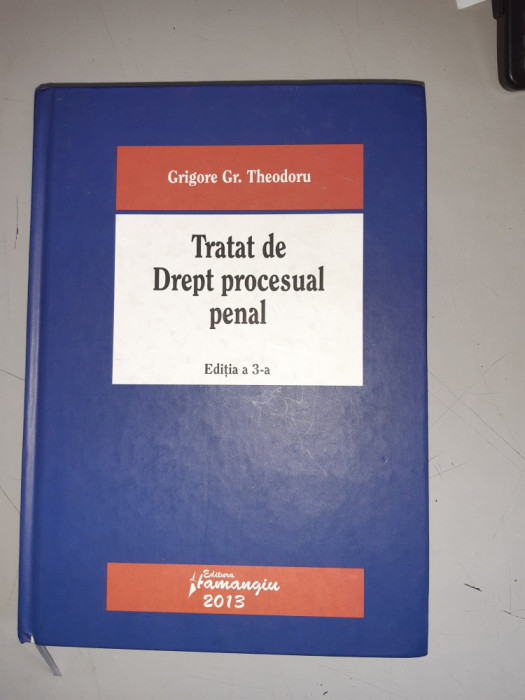 Tratat de Drept procesual penal - editia a 3-a - Grigore Gr.Theodoru