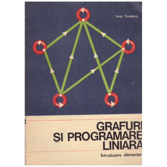 Ioan Tomescu - Grafuri si programare liniara - introducere