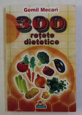 300 RETETE DIETETICE de GEMIL MECARI , 2009 foto