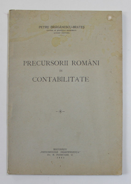 PRECURSORII ROMANI IN CONTABILITATE de PETRU DRAGANESCU - BRATES , 1941
