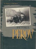 Cartea Pictorul Perov G. Gor V. Petrov Editura Cartea Rusa 1955 Editie Veche Carti de Colectie
