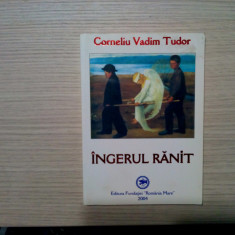 CORNELIU VADIM TUDOR (dedicatie-autograf) - Ingerul Ranit - 2004, 188 p.