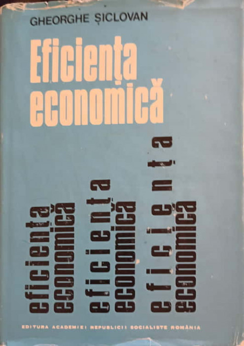 EFICIENTA ECONOMICA. CONCEPT, PROCEDEE DE DETERMINARE, CAI DE CRESTERE-GHEORGHE SICLOVAN